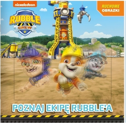 Rubble Crew – cunoașteți echipa lui Rubble (carte pentru copii cu copertă 3D în mișcare)